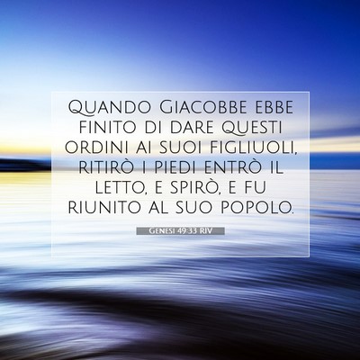 Picture 07 - Genesi 49:33 RIV - Quando Giacobbe ebbe finito di dare questi ordini - Bible Verse Picture