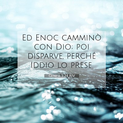 Picture 07 - Genesi 5:24 RIV - Ed Enoc camminò con Dio; poi disparve, perché - Bible Verse Picture