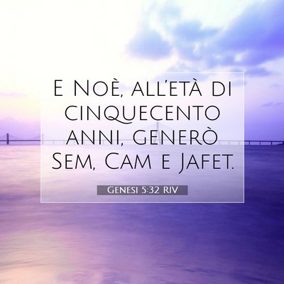 Picture 07 - Genesi 5:32 RIV - E Noè, all’età di cinquecento anni, generò - Bible Verse Picture