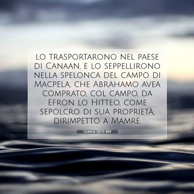 Picture 07 - Genesi 50:13 RIV - lo trasportarono nel paese di Canaan, e lo - Bible Verse Picture