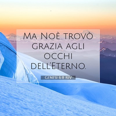 Picture 07 - Genesi 6:8 RIV - Ma Noè trovò grazia agli occhi - Bible Verse Picture