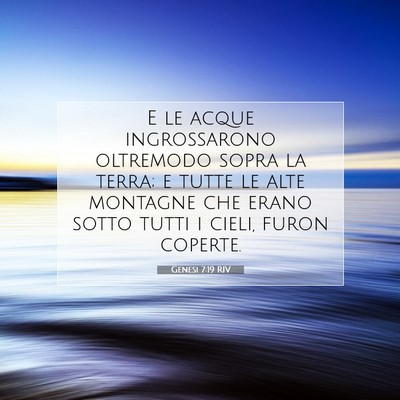 Picture 07 - Genesi 7:19 RIV - E le acque ingrossarono oltremodo sopra la terra; - Bible Verse Picture
