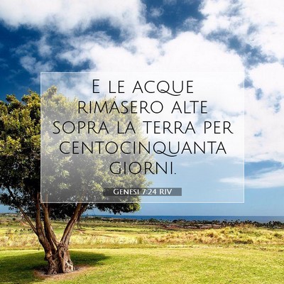Picture 07 - Genesi 7:24 RIV - E le acque rimasero alte sopra la terra per - Bible Verse Picture