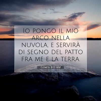 Picture 07 - Genesi 9:13 RIV - Io pongo il mio arco nella nuvola, e servirà di - Bible Verse Picture