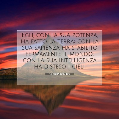 Picture 07 - Geremia 10:12 RIV - Egli, con la sua potenza, ha fatto la terra; con - Bible Verse Picture