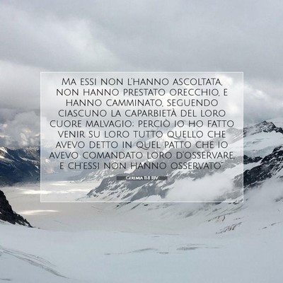 Picture 07 - Geremia 11:8 RIV - Ma essi non l’hanno ascoltata, non hanno - Bible Verse Picture