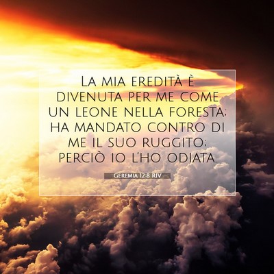 Picture 07 - Geremia 12:8 RIV - La mia eredità è divenuta per me come un leone - Bible Verse Picture