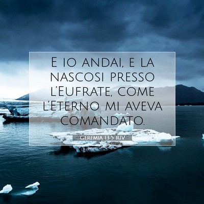 Picture 07 - Geremia 13:5 RIV - E io andai, e la nascosi presso l’Eufrate, come - Bible Verse Picture