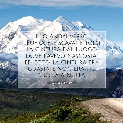 Picture 07 - Geremia 13:7 RIV - E io andai verso l’Eufrate, e scavai, e tolsi - Bible Verse Picture
