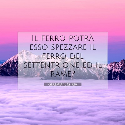 Picture 07 - Geremia 15:12 RIV - Il ferro potrà esso spezzare il ferro del - Bible Verse Picture