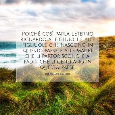 Picture 07 - Geremia 16:3 RIV - Poiché così parla l’Eterno riguardo ai - Bible Verse Picture