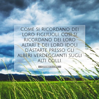 Picture 07 - Geremia 17:2 RIV - Come si ricordano dei loro figliuoli, così si - Bible Verse Picture