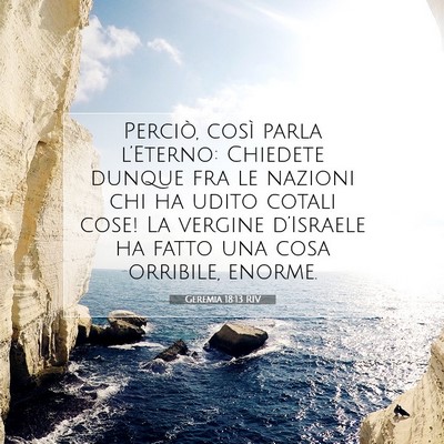 Picture 07 - Geremia 18:13 RIV - Perciò, così parla l’Eterno: Chiedete dunque - Bible Verse Picture