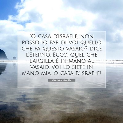 Picture 07 - Geremia 18:6 RIV - “O casa d’Israele, non posso io far di voi - Bible Verse Picture