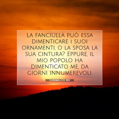 Picture 07 - Geremia 2:32 RIV - La fanciulla può essa dimenticare i suoi - Bible Verse Picture