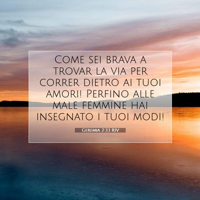 Picture 07 - Geremia 2:33 RIV - Come sei brava a trovar la via per correr dietro - Bible Verse Picture