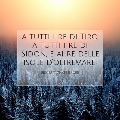 Picture 07 - Geremia 25:22 RIV - a tutti i re di Tiro, a tutti i re di Sidon, e ai - Bible Verse Picture
