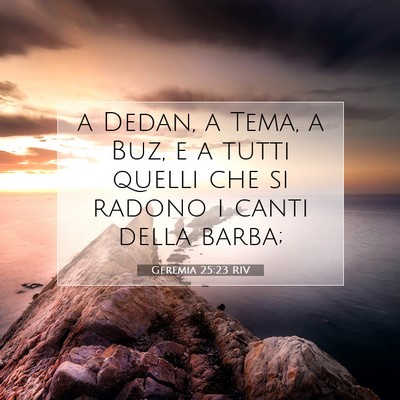Picture 07 - Geremia 25:23 RIV - a Dedan, a Tema, a Buz, e a tutti quelli che si - Bible Verse Picture