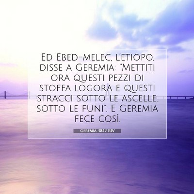 Picture 07 - Geremia 38:12 RIV - Ed Ebed-melec, l’etiopo, disse a Geremia: - Bible Verse Picture