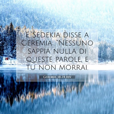 Picture 07 - Geremia 38:24 RIV - E Sedekia disse a Geremia: “Nessuno sappia - Bible Verse Picture