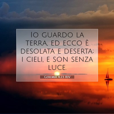 Picture 07 - Geremia 4:23 RIV - Io guardo la terra, ed ecco è desolata e - Bible Verse Picture
