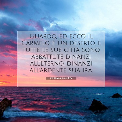 Picture 07 - Geremia 4:26 RIV - Guardo, ed ecco il Carmelo è un deserto, e tutte - Bible Verse Picture