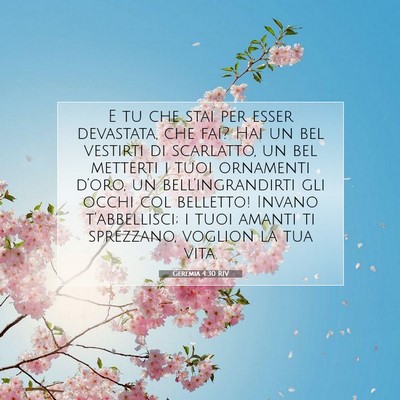 Picture 07 - Geremia 4:30 RIV - E tu che stai per esser devastata, che fai? Hai - Bible Verse Picture