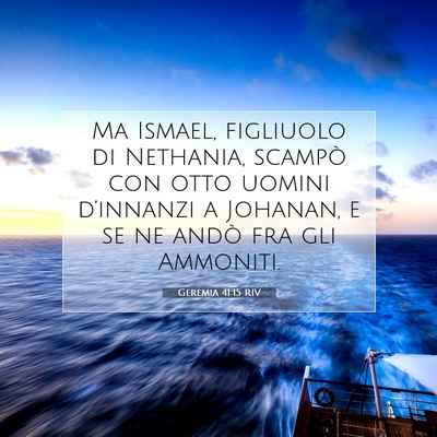 Picture 07 - Geremia 41:15 RIV - Ma Ismael, figliuolo di Nethania, scampò con - Bible Verse Picture