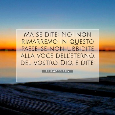 Picture 07 - Geremia 42:13 RIV - Ma se dite: Noi non rimarremo in questo paese, se - Bible Verse Picture