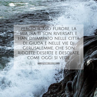 Picture 07 - Geremia 44:6 RIV - perciò il mio furore, la mia ira si son - Bible Verse Picture