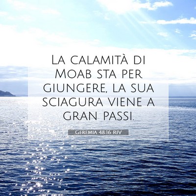 Picture 07 - Geremia 48:16 RIV - La calamità di Moab sta per giungere, la sua - Bible Verse Picture