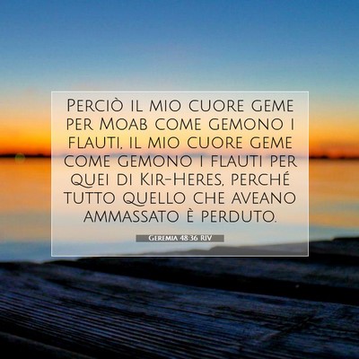 Picture 07 - Geremia 48:36 RIV - Perciò il mio cuore geme per Moab come gemono i - Bible Verse Picture