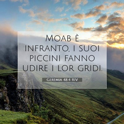 Picture 07 - Geremia 48:4 RIV - Moab è infranto, i suoi piccini fanno udire i - Bible Verse Picture