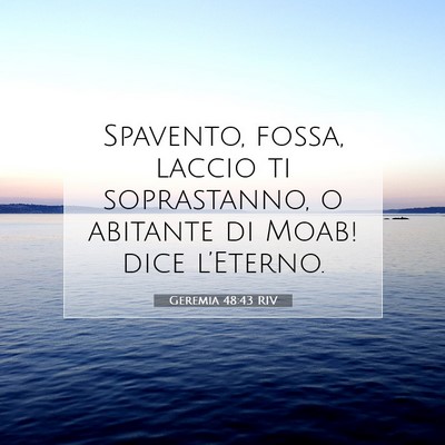 Picture 07 - Geremia 48:43 RIV - Spavento, fossa, laccio ti soprastanno, o - Bible Verse Picture