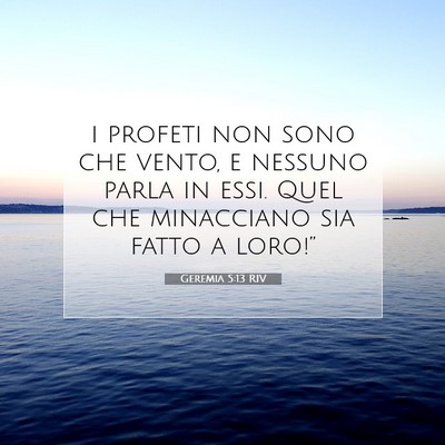 Picture 07 - Geremia 5:13 RIV - i profeti non sono che vento, e nessuno parla in - Bible Verse Picture