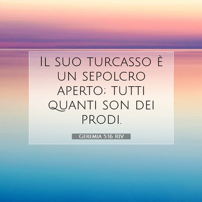 Picture 07 - Geremia 5:16 RIV - Il suo turcasso è un sepolcro aperto; tutti - Bible Verse Picture
