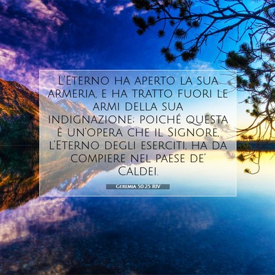 Picture 07 - Geremia 50:25 RIV - L’Eterno ha aperto la sua armeria, e ha tratto - Bible Verse Picture