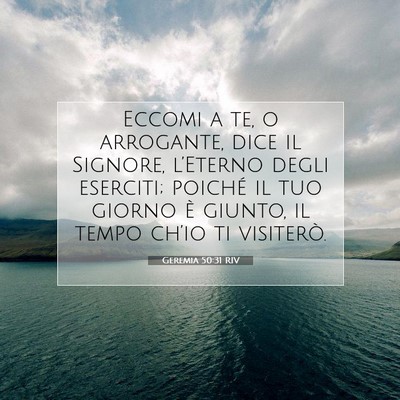Picture 07 - Geremia 50:31 RIV - Eccomi a te, o arrogante, dice il Signore, - Bible Verse Picture