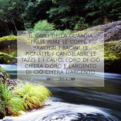 Picture 07 - Geremia 52:19 RIV - Il capo della guardia prese pure le coppe, i - Bible Verse Picture