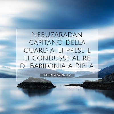 Picture 07 - Geremia 52:26 RIV - Nebuzaradan, capitano della guardia, li prese e - Bible Verse Picture