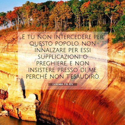 Picture 07 - Geremia 7:16 RIV - E tu non intercedere per questo popolo, non - Bible Verse Picture