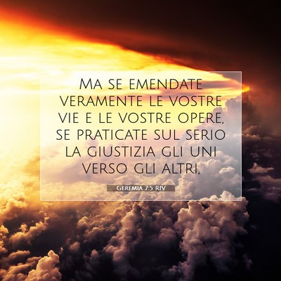Picture 07 - Geremia 7:5 RIV - Ma se emendate veramente le vostre vie e le - Bible Verse Picture