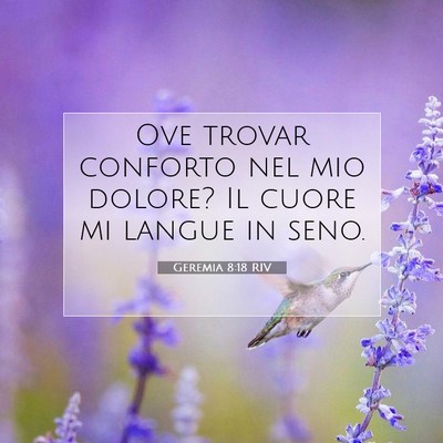 Picture 07 - Geremia 8:18 RIV - Ove trovar conforto nel mio dolore? Il cuore mi - Bible Verse Picture
