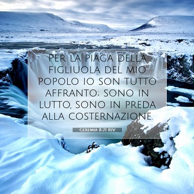 Picture 07 - Geremia 8:21 RIV - Per la piaga della figliuola del mio popolo io - Bible Verse Picture