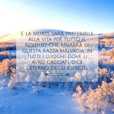 Picture 07 - Geremia 8:3 RIV - E la morte sarà preferibile alla vita per tutto - Bible Verse Picture