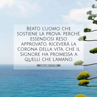 Picture 07 - Giacomo 1:12 RIV - Beato l’uomo che sostiene la prova; perché, - Bible Verse Picture