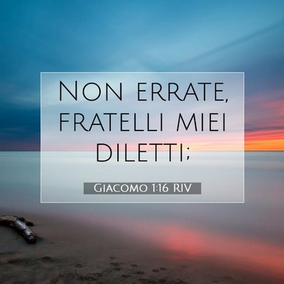 Picture 07 - Giacomo 1:16 RIV - Non errate, fratelli miei - Bible Verse Picture