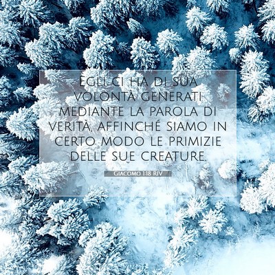 Picture 07 - Giacomo 1:18 RIV - Egli ci ha di sua volontà generati mediante la - Bible Verse Picture