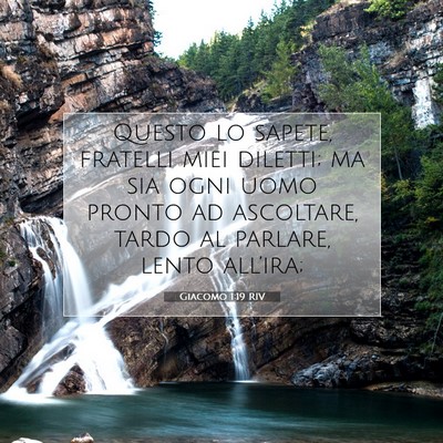 Picture 07 - Giacomo 1:19 RIV - Questo lo sapete, fratelli miei diletti; ma sia - Bible Verse Picture