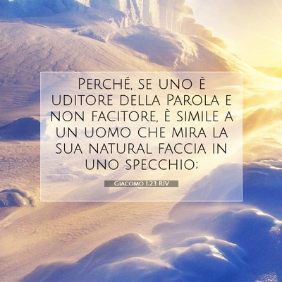 Picture 07 - Giacomo 1:23 RIV - Perché, se uno è uditore della Parola e non - Bible Verse Picture
